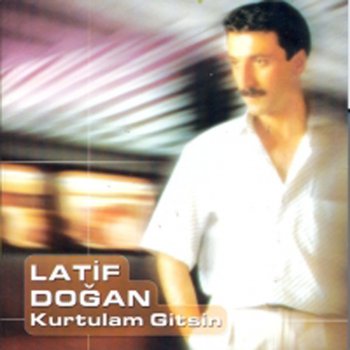 Latif Doğan Kurtulam Gitsin