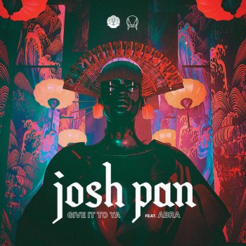 josh pan feat. ABRA give it to ya (feat. ABRA)