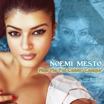 Noemi Mesto Nun Me Fai Cchiu' Campa'