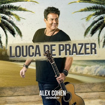 ALEX COHEN Louca de Prazer (Acústico)