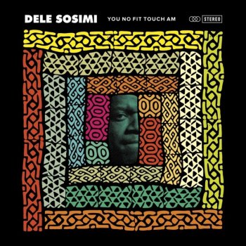 Dele Sosimi You No Fit Touch Am