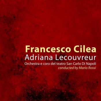 Francesco Cilèa Adriana Lecouvreur: Act III. "Eh, via! Cosi non va"