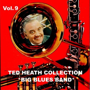 Исполнитель Ted Heath and His Orchestra, альбом Ted Heath Collection, Vol. 9: Big Blues Band