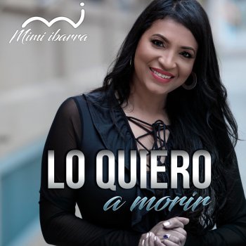 Mimi Ibarra Lo Quiero a Morir