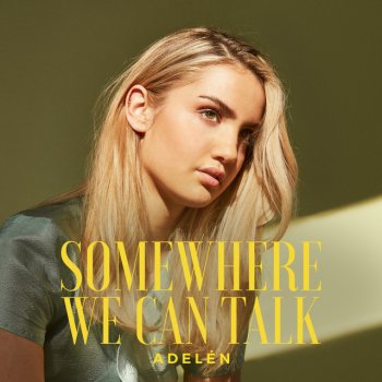 Adelén Somewhere We Can Talk