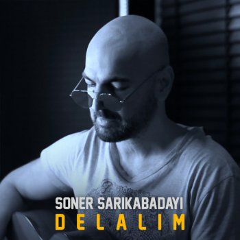 Soner Sarıkabadayı Delalım