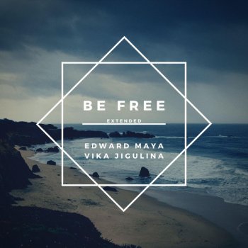 Edward Maya Be Free (feat. Vika Jigulina) [Extended]