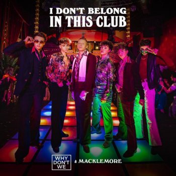 Why Don't We feat. Macklemore I Don't Belong In This Club