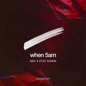 When 5AM Eyes Down - Original Mix