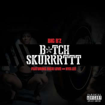 Big Bz feat. Rico Love & Nya Lee B*Tch Skurrrttt