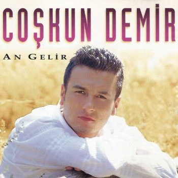 Coşkun Demir An Gelir