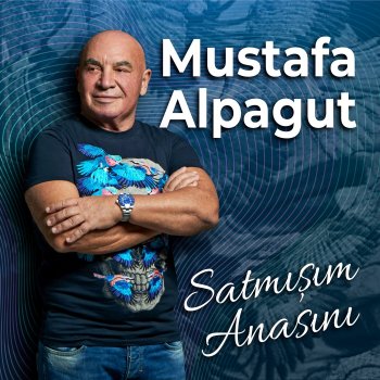 Исполнитель Mustafa Alpagut, альбом Satmışım Anasını