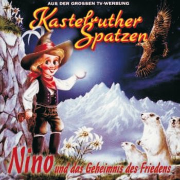 Kastelruther Spatzen Nino und das Geheimnis des Friedens