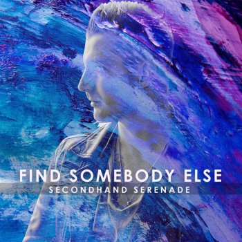 Secondhand Serenade Find Somebody Else