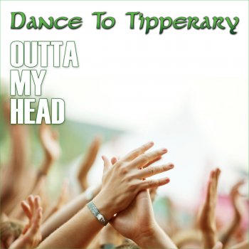 Dance to Tipperary Outta My Head