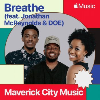 Maverick City Music Breathe (feat. Jonathan McReynolds & DOE)