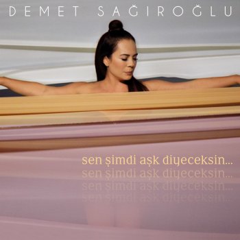 Demet Sağiroğlu Sen Şimdi Aşk Diyeceksin