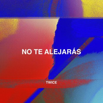 Twice No Te Alejarás