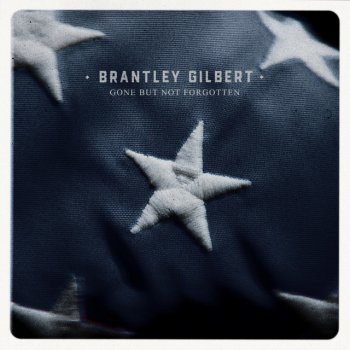 Brantley Gilbert Gone But Not Forgotten