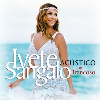 Ivete Sangalo Por Causa De Você, Menina (Acústico Em Trancoso / Ao Vivo)