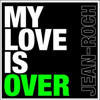 Jean-Roch My Love Is Over - Maxime Torres, Datamotion Remix