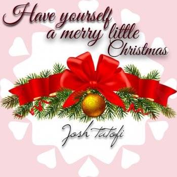 Josh Tatofi Have Yourself a Merry Little Christmas