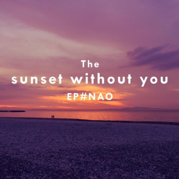 Nao sunset without you