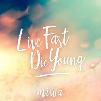 Miwa Live Fast Die Young