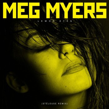 Meg Myers feat. StéLouse Lemon Eyes - StéLouse Remix