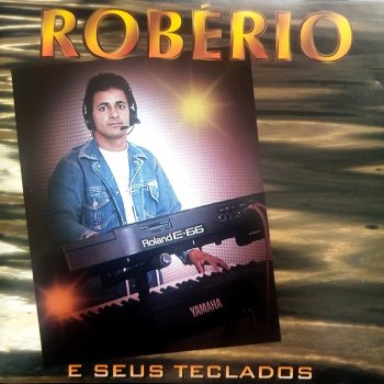 Robério e Seus Teclados Eu, Você e o Amor