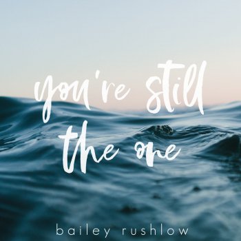 Bailey Rushlow You're Still The One - Acoustic