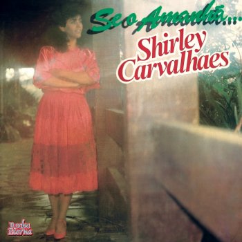Shirley Carvalhaes Se o Amanhã...
