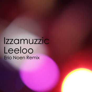 Исполнитель Izzamuzzic, альбом Leeloo (Erio Noen Remix)