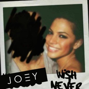 JOEY DJIA Wish I Never