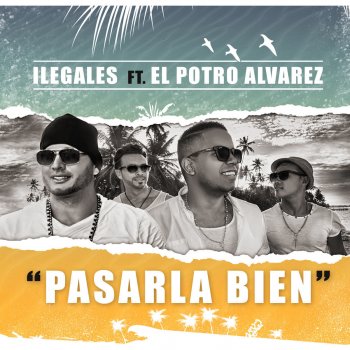 Ilegales feat. El Potro Alvarez Pasarla Bien