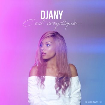 Djany C'est compliqué