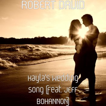 Robert David feat. Jeff Bohannon Kayla's Wedding Song