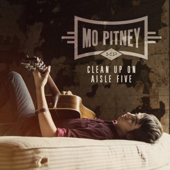 Исполнитель Mo Pitney, альбом Clean Up On Aisle Five