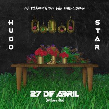 Hugo Star 27 de Abril (Melancolía)