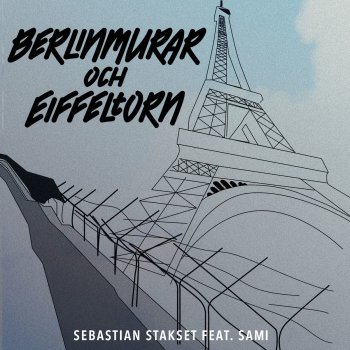 Sebastian Stakset feat. Sam-E Berlinmurar & Eiffeltorn