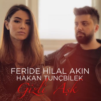 Feride Hilal Akın feat. Hakan Tunçbilek Gizli Aşk