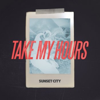 Sunset City Take My Hours