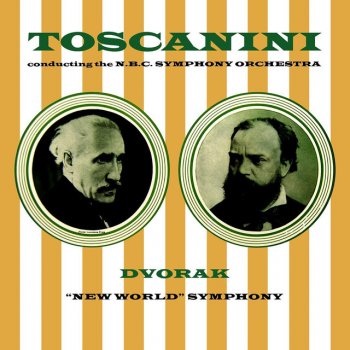 Antonín Dvořák, NBC Symphony Orchestra & Arturo Toscanini New World: Symphony No. 5 in E Minor, Op. 95, Fourth Movement: Allegro Con Fuoco