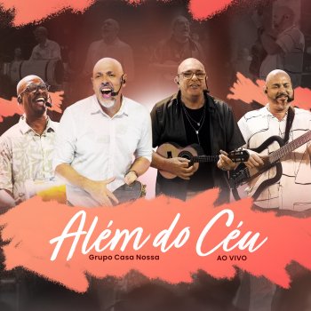 Исполнитель Casa Nossa, альбом Além do Céu (Ao Vivo)