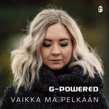 G-Powered Vaikka Mä Pelkään