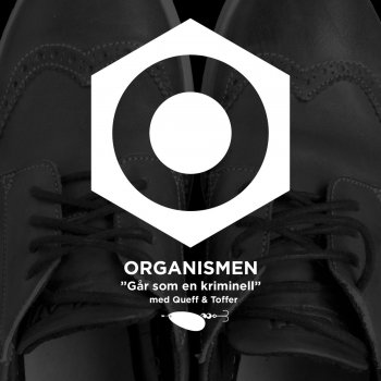 Organismen feat. Queff & Toffer Går som en kriminell