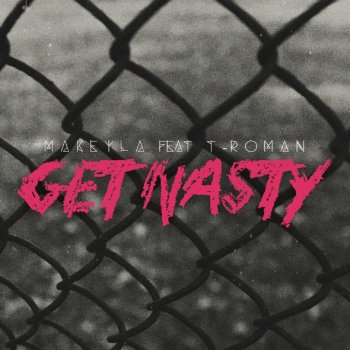 Makeyla feat. T-RoMaN Get Nasty