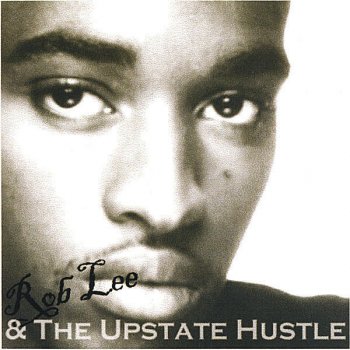 Исполнитель Rob Lee, альбом The Upstate Hustle