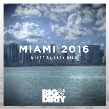 Lazy Rich Big and Dirty Miami 2016 Continuous Mix By Lazy Rich