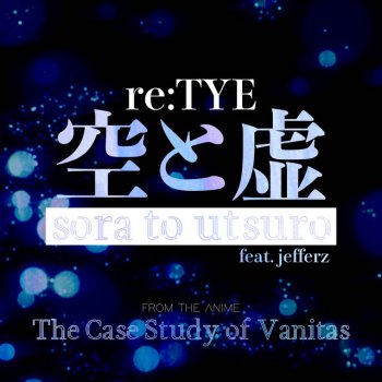 re:TYE feat. Jefferz Sora to Utsuro (From "The Case Study of Vanitas") - English Cover
